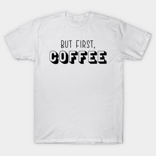 But First, Coffee T-Shirt